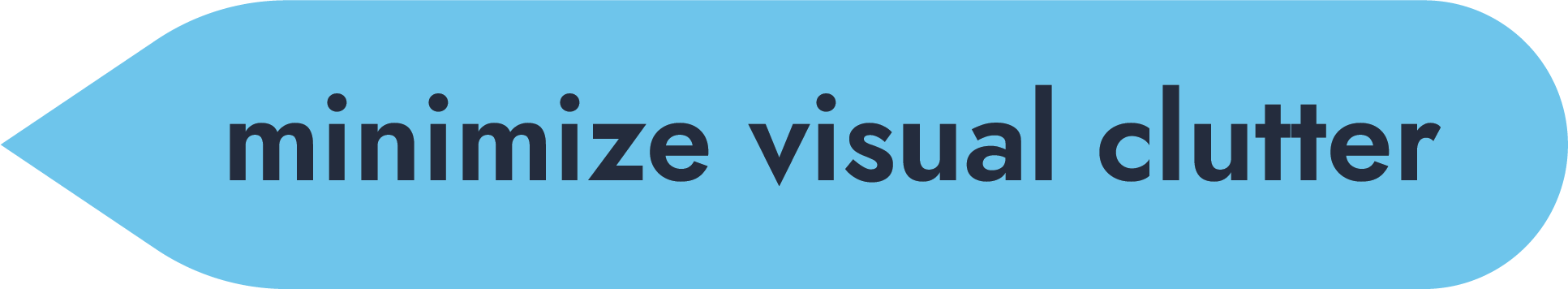 minimize visual clutter
