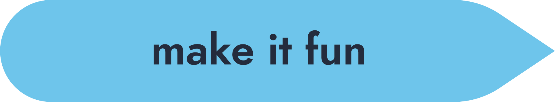 make it fun